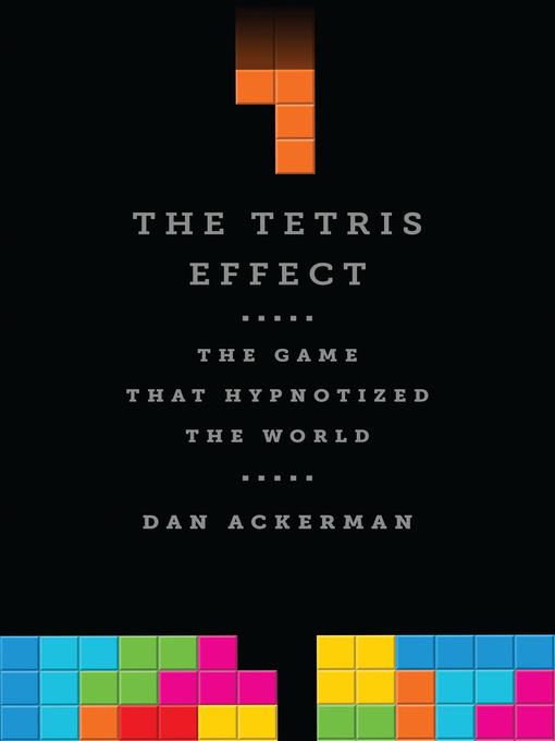Title details for The Tetris Effect by Dan Ackerman - Wait list